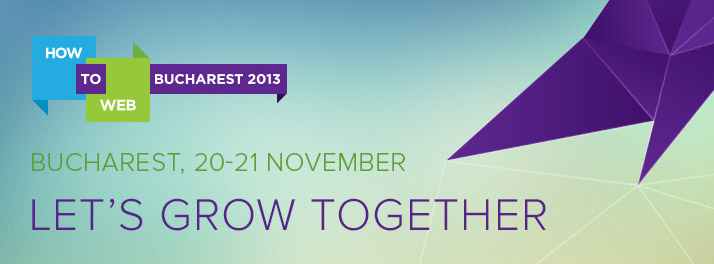 Despre dezvoltarea produselor și afacerilor durabile, instrumente pentru dezvoltatorii web și tehnologiile viitorului la How to Web 2013